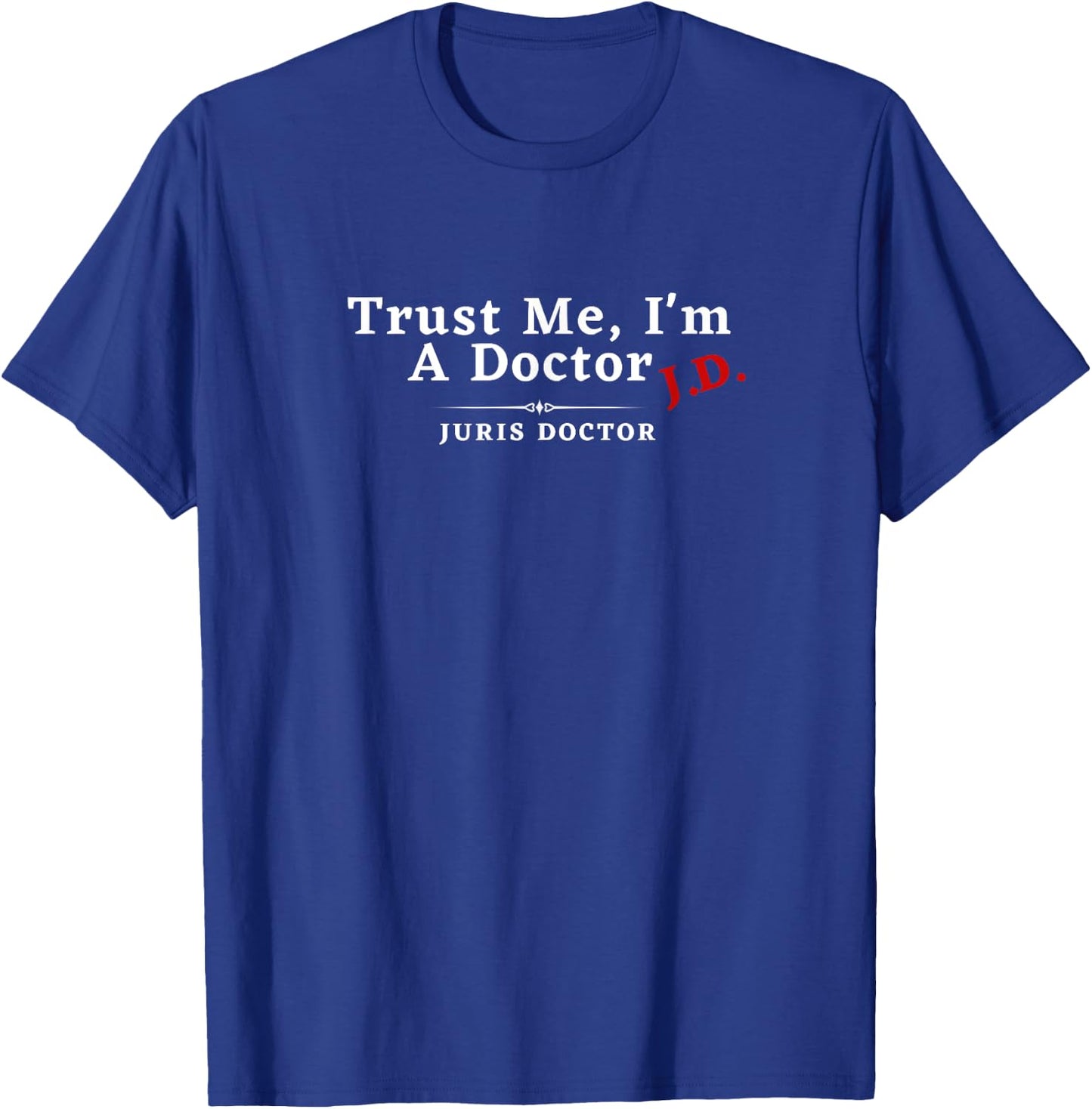 Trust Me I'm a Doctor Juris Doctor JD T-Shirt - T-Shirt | Royal