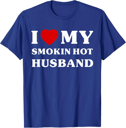I Love My Smokin' Hot Husband Shirt Funny I Heart My Husband T-Shirt - T-Shirt | Royal