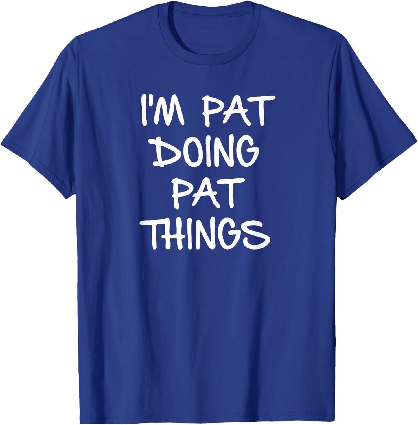 I'm Pat Doing Pat Things T-Shirt - T-Shirt | Royal