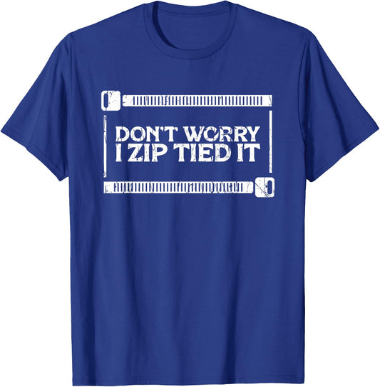Don't Worry I Zip Tied It - Car Guy - DIY Fixes T-Shirt - T-Shirt | Royal