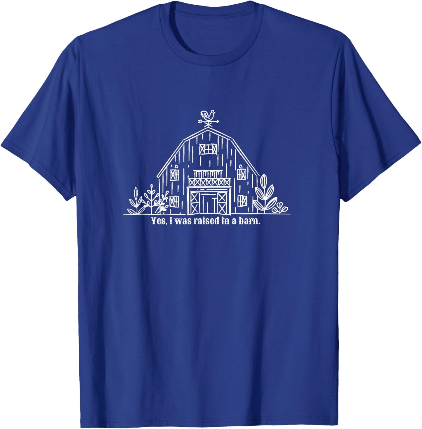 Yes I Was Raised In a Barn T-Shirt - T-Shirt | Royal