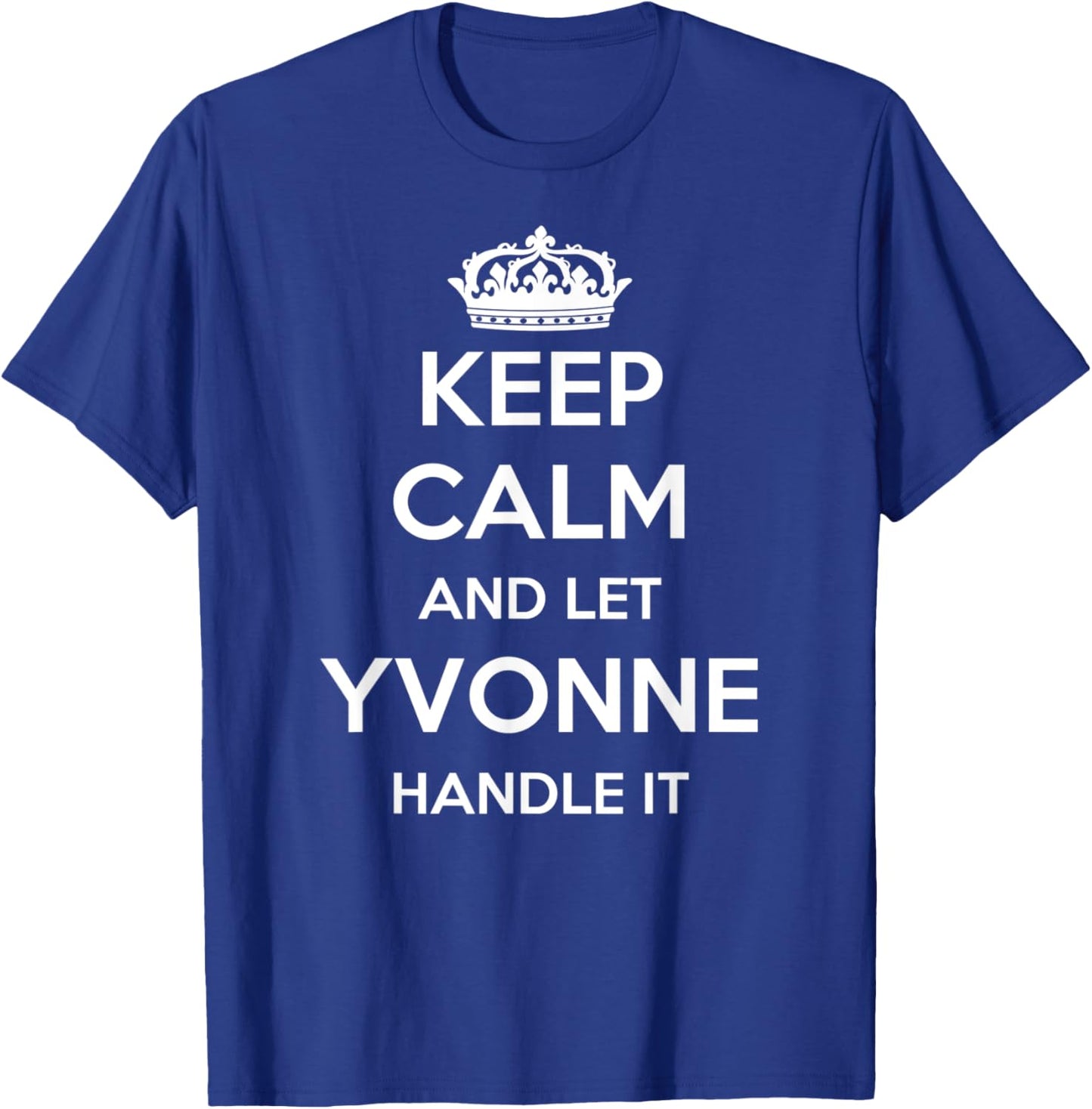 Keep Calm Handle It - Personalized First Name Funny Yvonne T-Shirt - T-Shirt | Royal