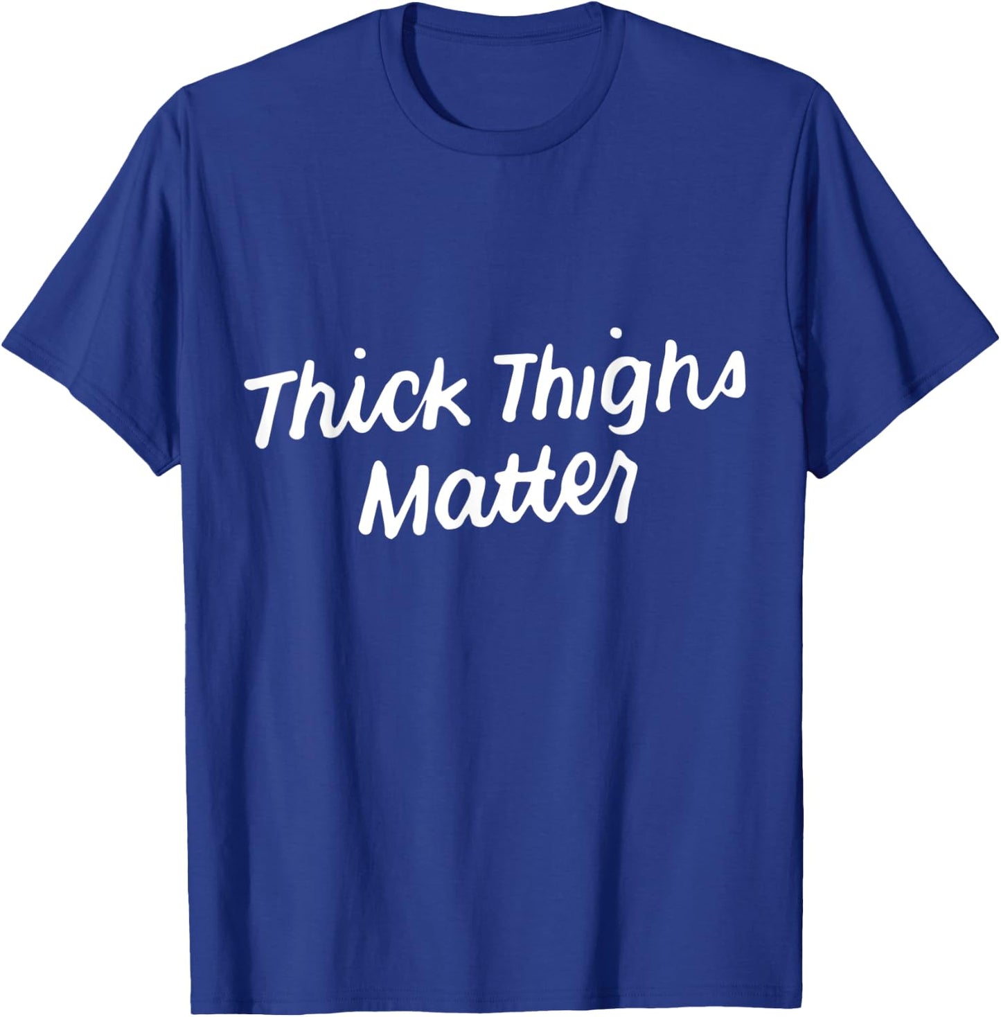 Thick Thighs Matter Funny Gym Powerlifting T-Shirt - T-Shirt | Royal