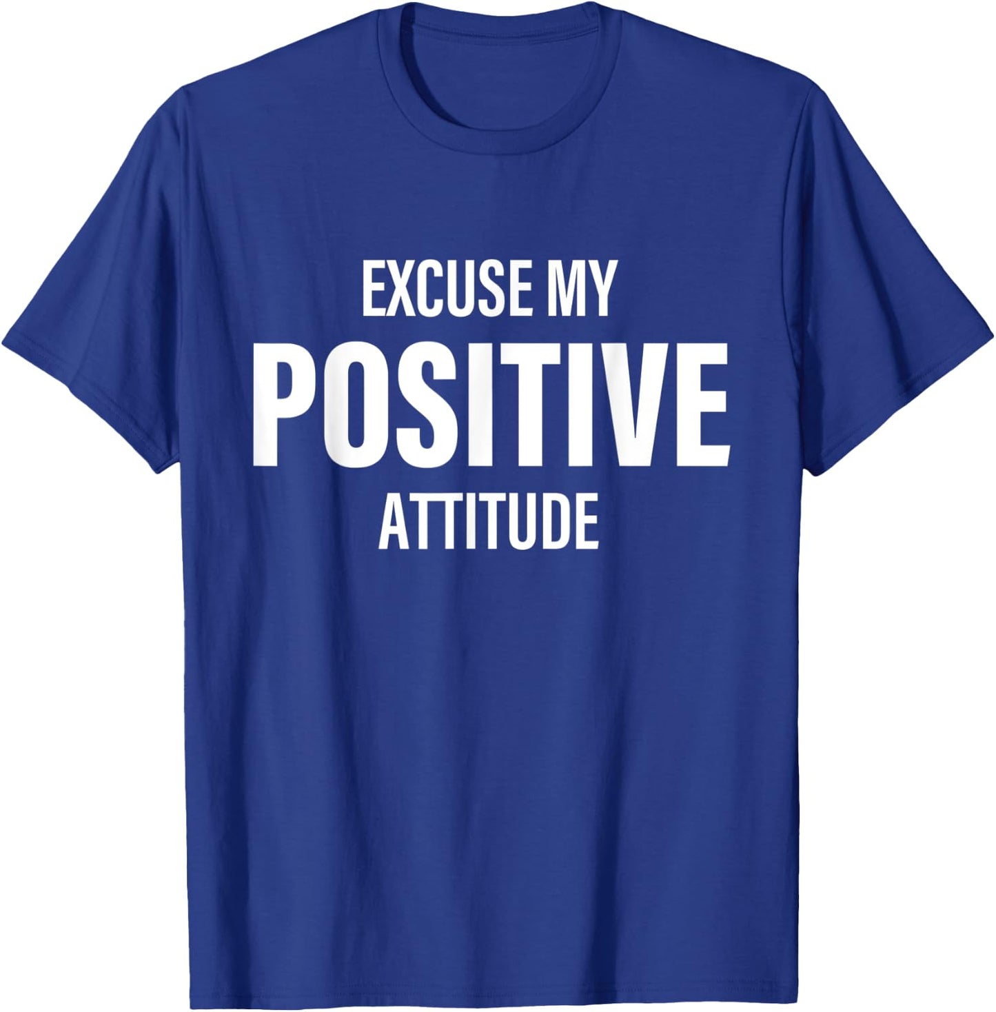 Excuse My Positive Attitude Apparel T-Shirt - T-Shirt | Royal