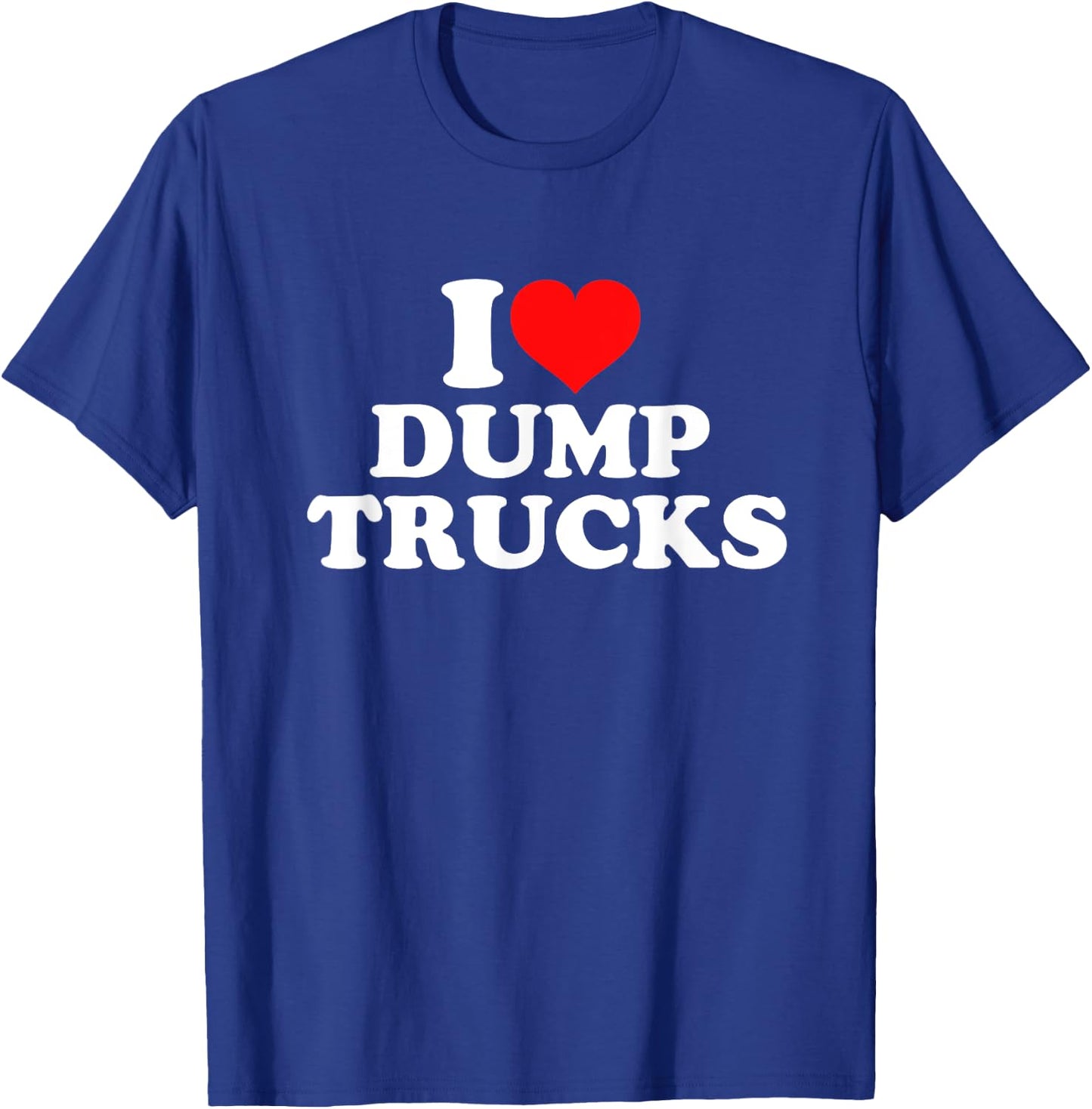 I Love Dump Trucks T-Shirt - T-Shirt | Royal