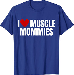I Love Muscle Mommies, I Heart Muscle Mommies, gym T-Shirt - T-Shirt | Royal