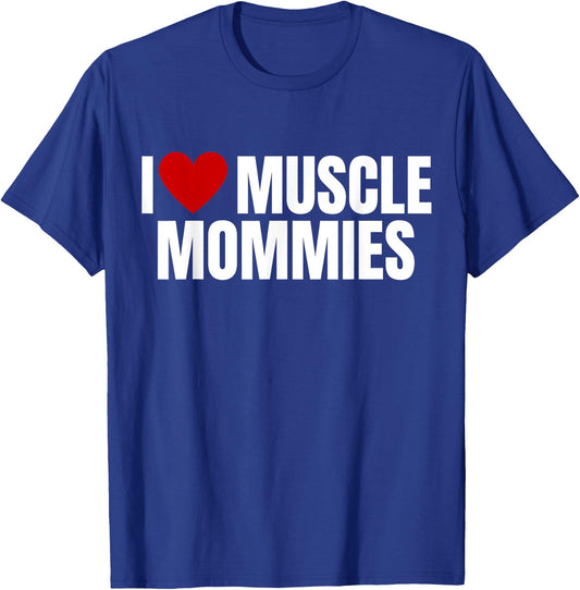 I Love Muscle Mommies, I Heart Muscle Mommies, gym T-Shirt - T-Shirt | Royal