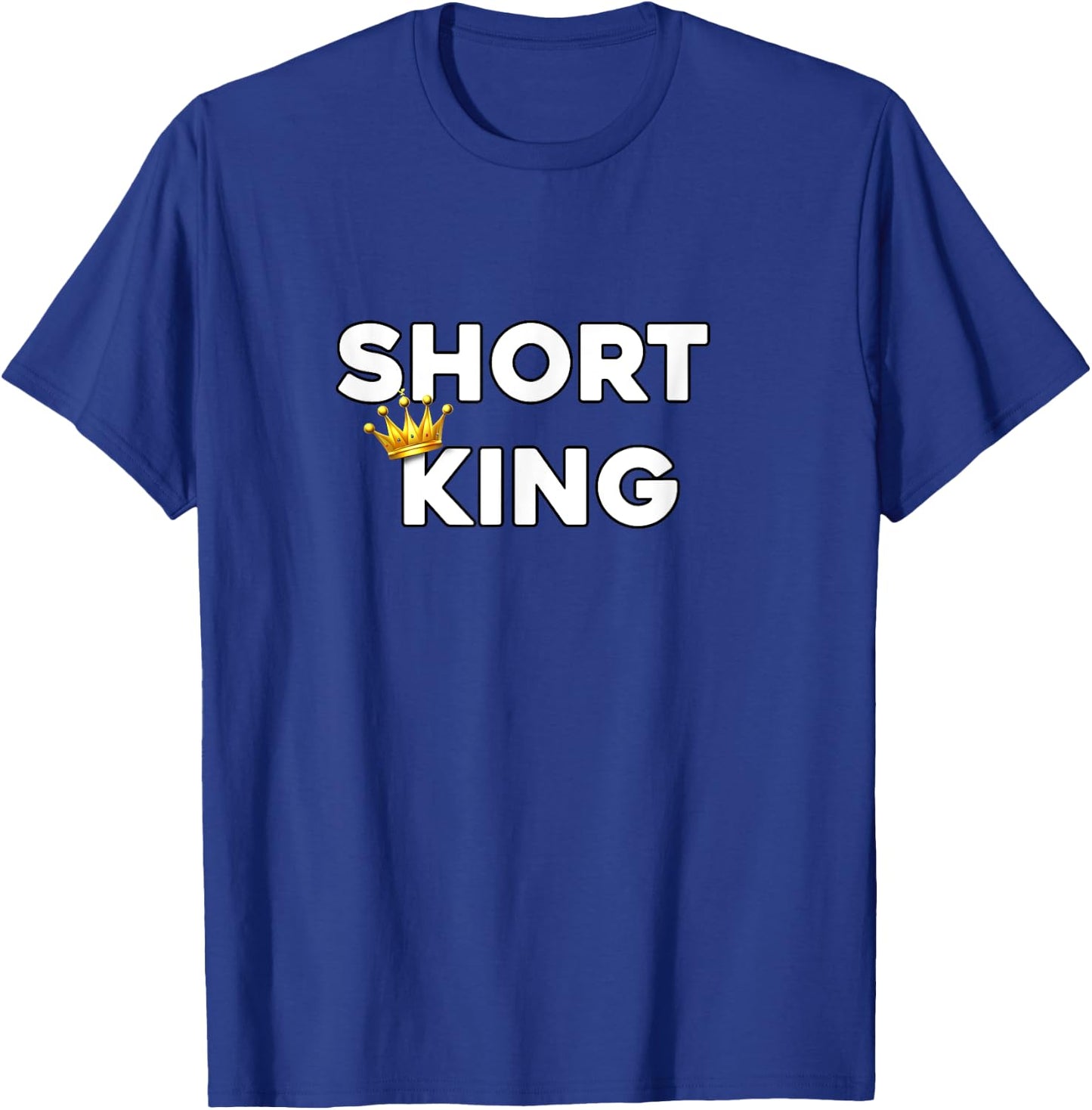 Short King Funny Short Person Appreciation T-Shirt - T-Shirt | Royal