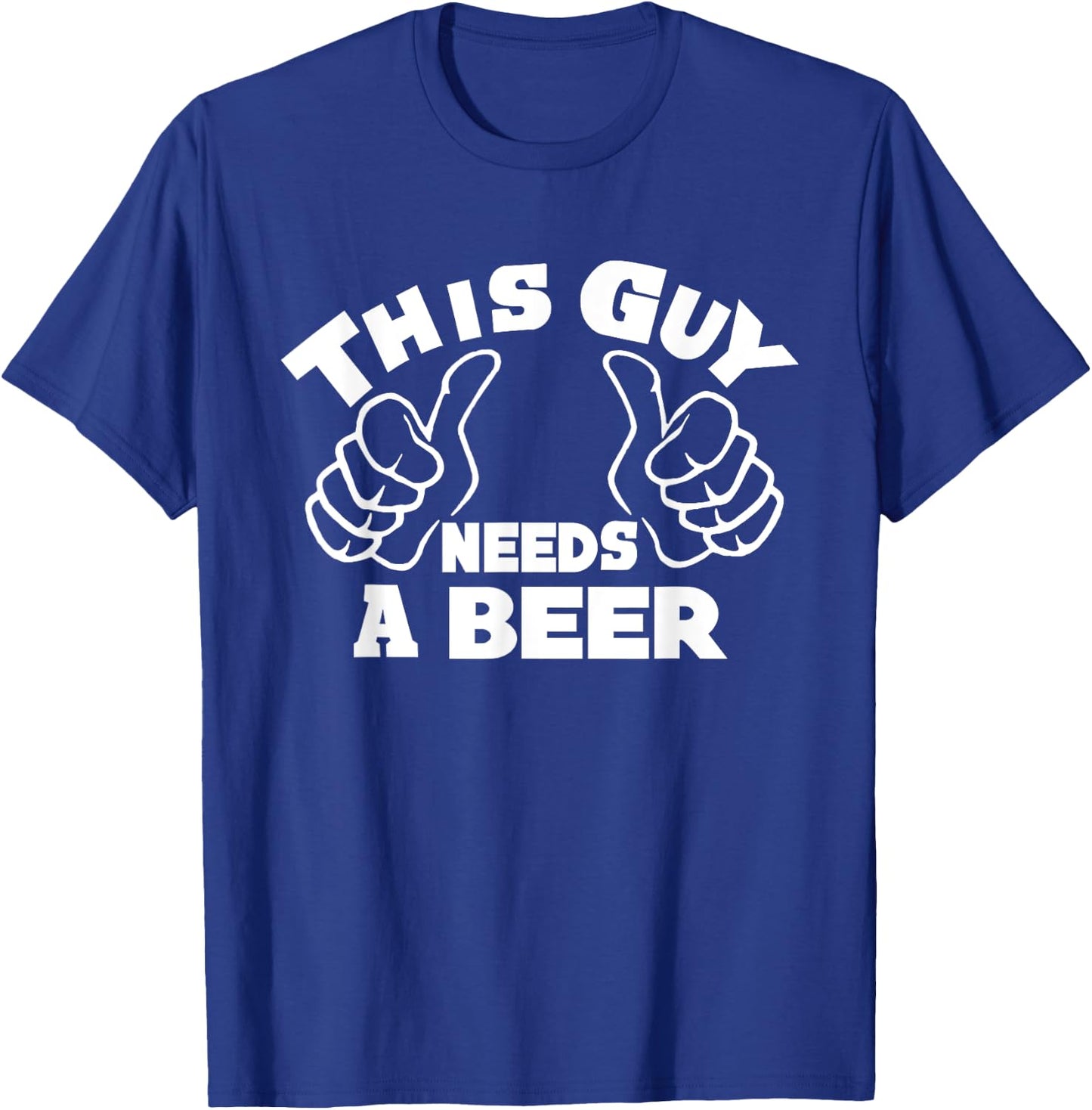This Guy Needs A Beer Funny Beer Drinking Lovers Man T-Shirt - T-Shirt | Royal