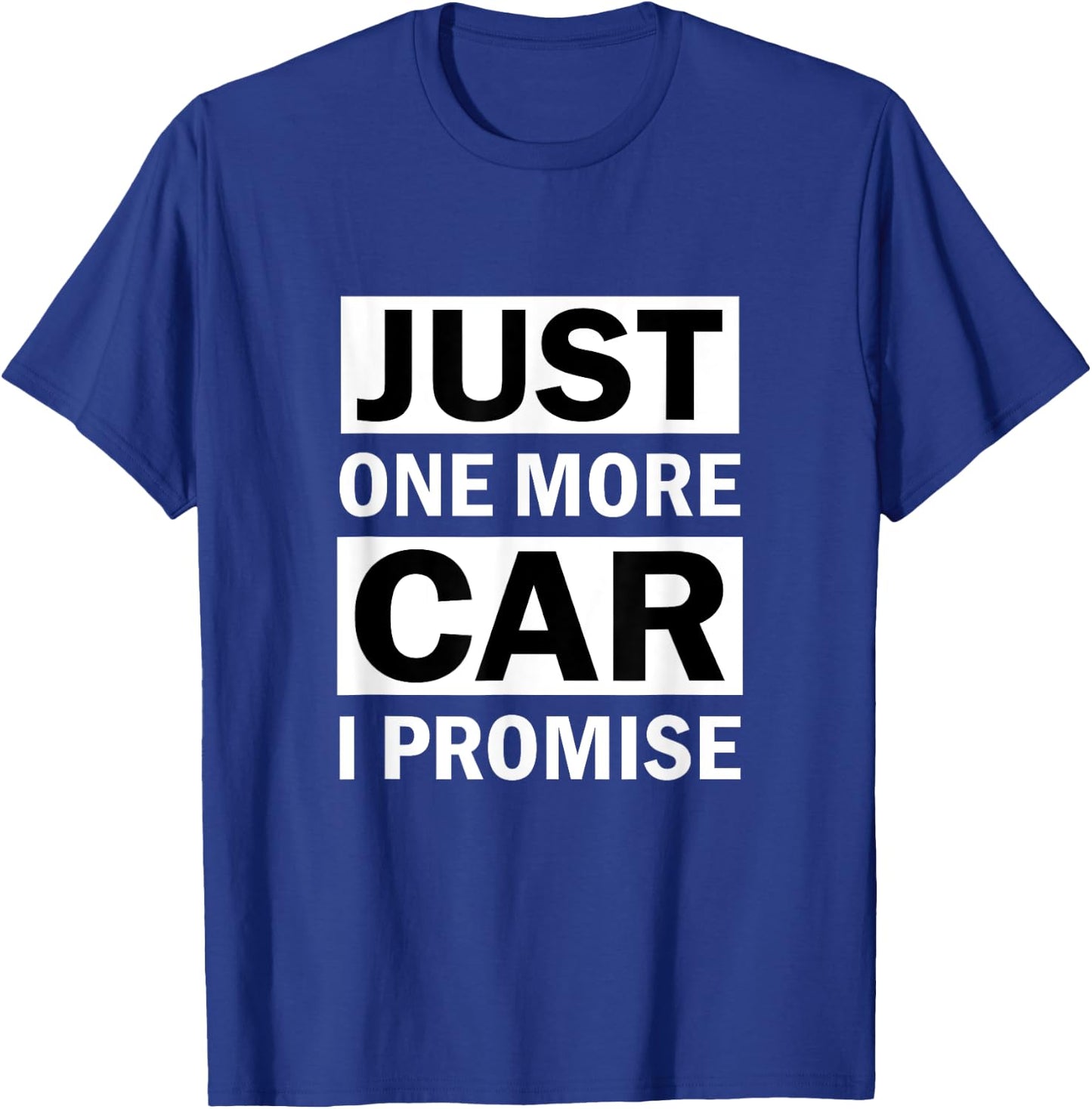 Just One More Car I Promise T-Shirt - T-Shirt | Royal