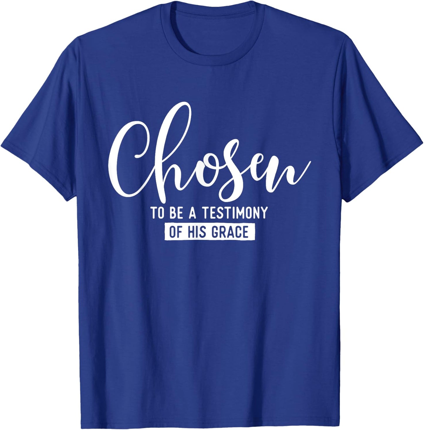 Chosen To Be A Testimony Of His Grace - Christian Faith T-Shirt - T-Shirt | Royal