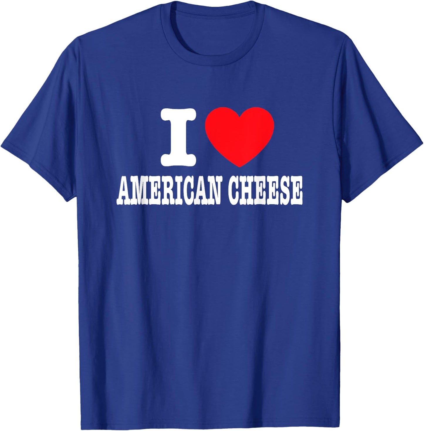 I Love American Cheese T-Shirt - T-Shirt | Royal