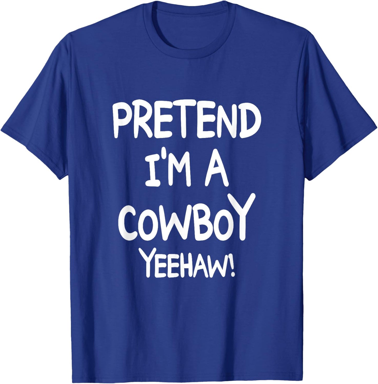 PRETEND I'M A COWBOY YEEHAW Costume Halloween Cowboy T-Shirt - T-Shirt | Royal