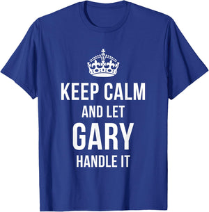 Keep Calm And Let Gary Handle It Funny Name Humor Nickname T-Shirt - T-Shirt | Royal