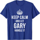 Keep Calm And Let Gary Handle It Funny Name Humor Nickname T-Shirt - T-Shirt | Royal