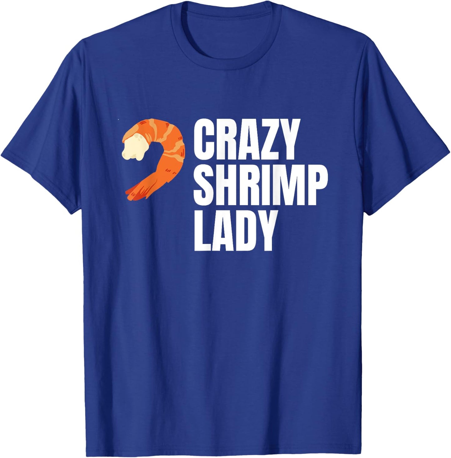 Crazy Shrimp Lady Prawns Shellfish Crustaceans T-Shirt - T-Shirt | Royal
