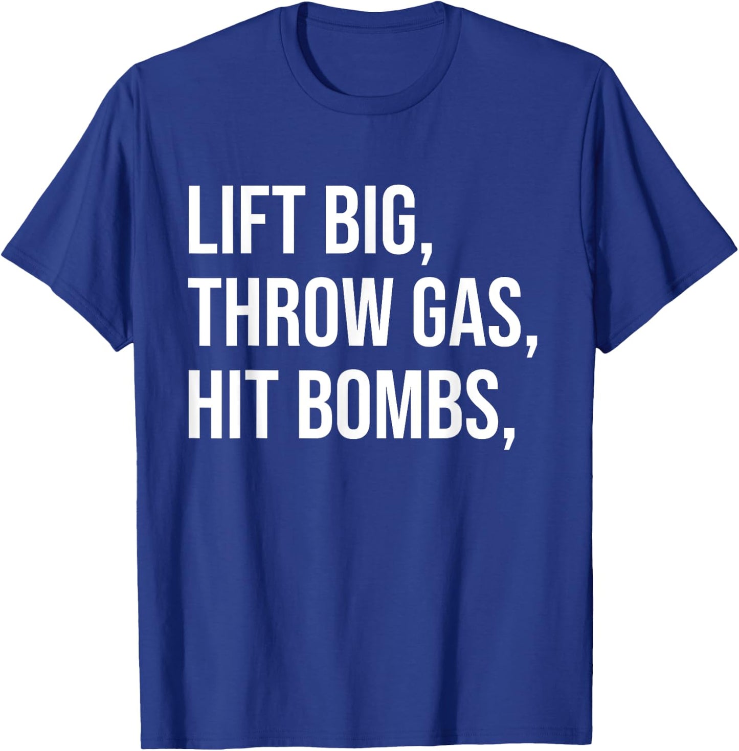 Lift Big, Throw Gas, Hit Bombs T-Shirt - T-Shirt | Royal