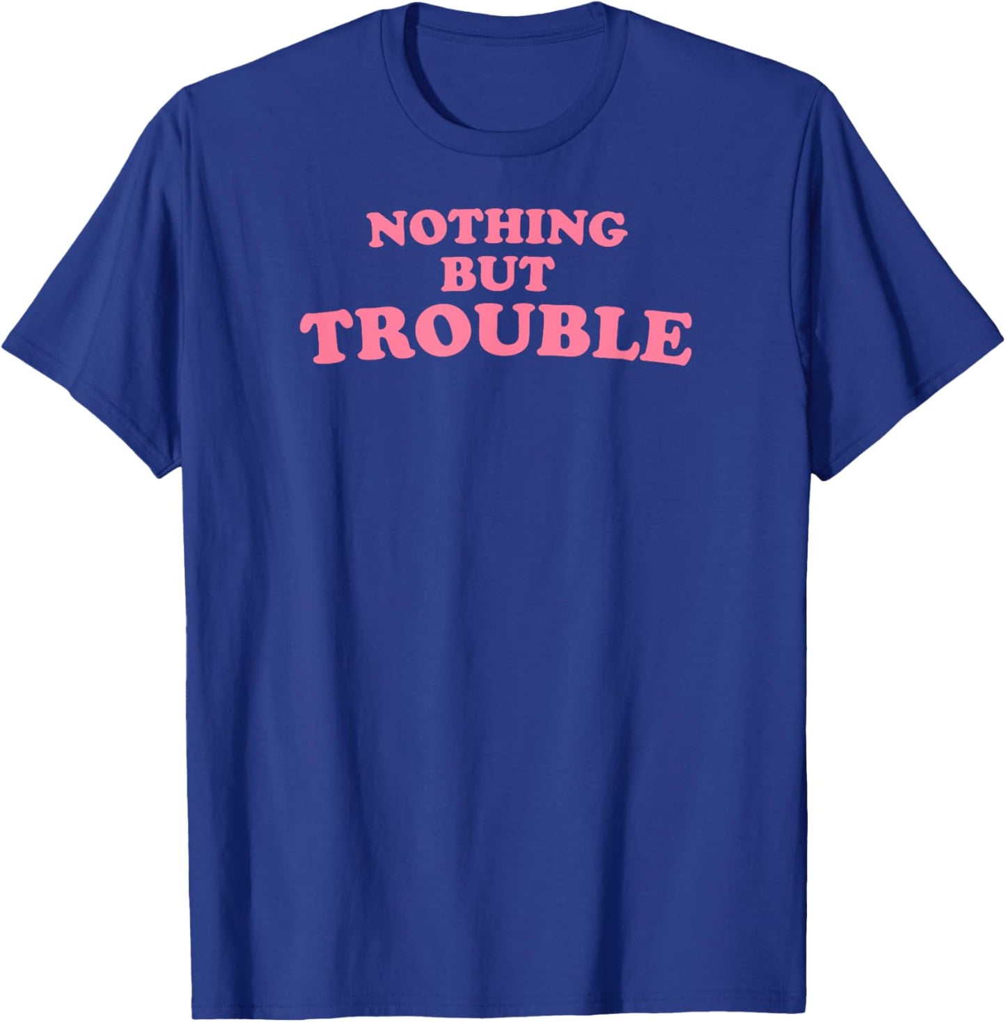 Nothing But Trouble - Funny Teen, High School Drama Queen T-Shirt - T-Shirt | Royal