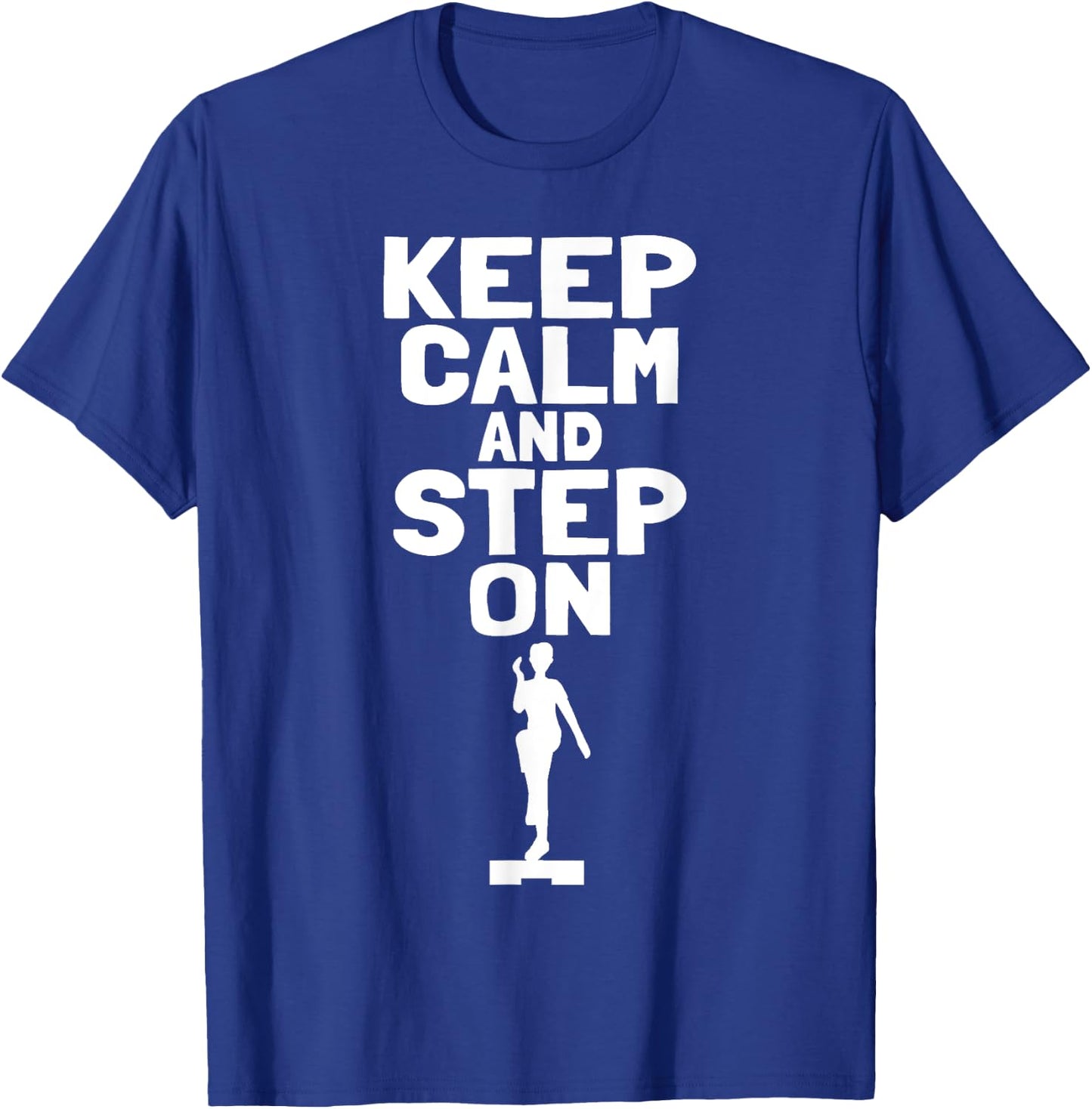 Keep Calm And Step On Aerobic Step Exercise - Step Aerobics T-Shirt - T-Shirt | Royal