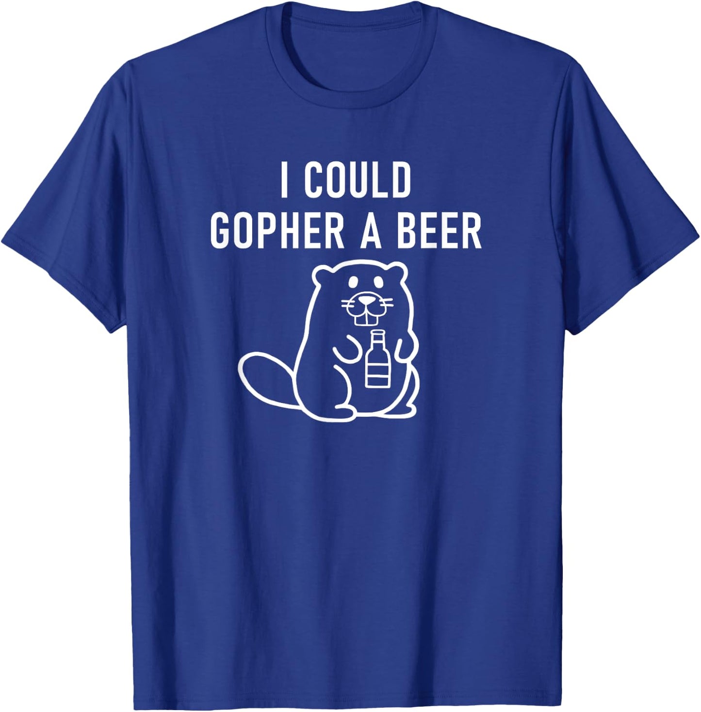 I Could Gopher A Beer, Funny Puns, Jokes, Sarcastic T-Shirt - T-Shirt | Royal
