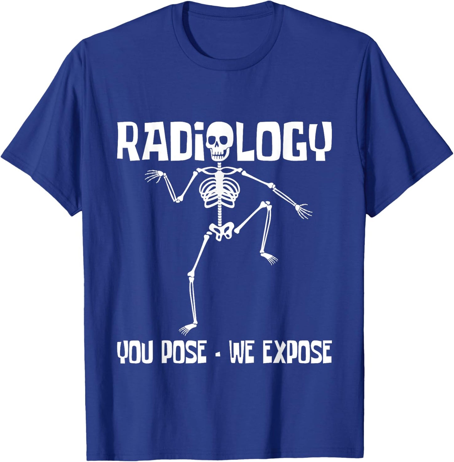 Radiology You Pose We Expose - Skeleton Radiologist Rad Tech T-Shirt - T-Shirt | Royal