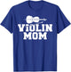 Violin Musician Violin Mom T-Shirt - T-Shirt | Royal
