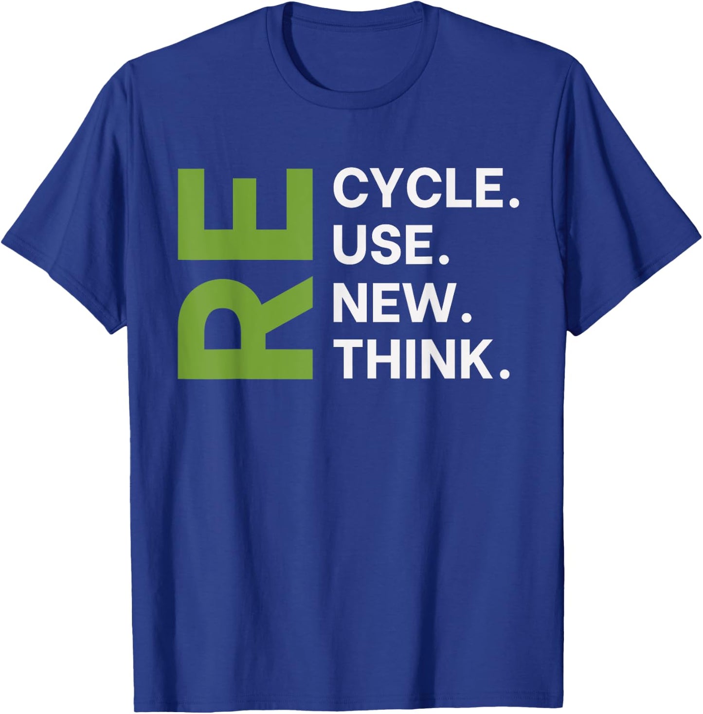 Recycle Reuse Renew Rethink Earth Day Environmental Activism T-Shirt - T-Shirt | Royal