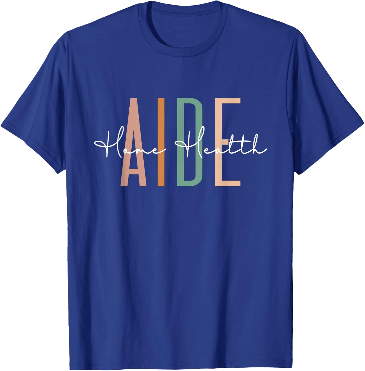 Home Health Aide Home Health Nurse healthcare Appreciation T-Shirt - T-Shirt | Royal