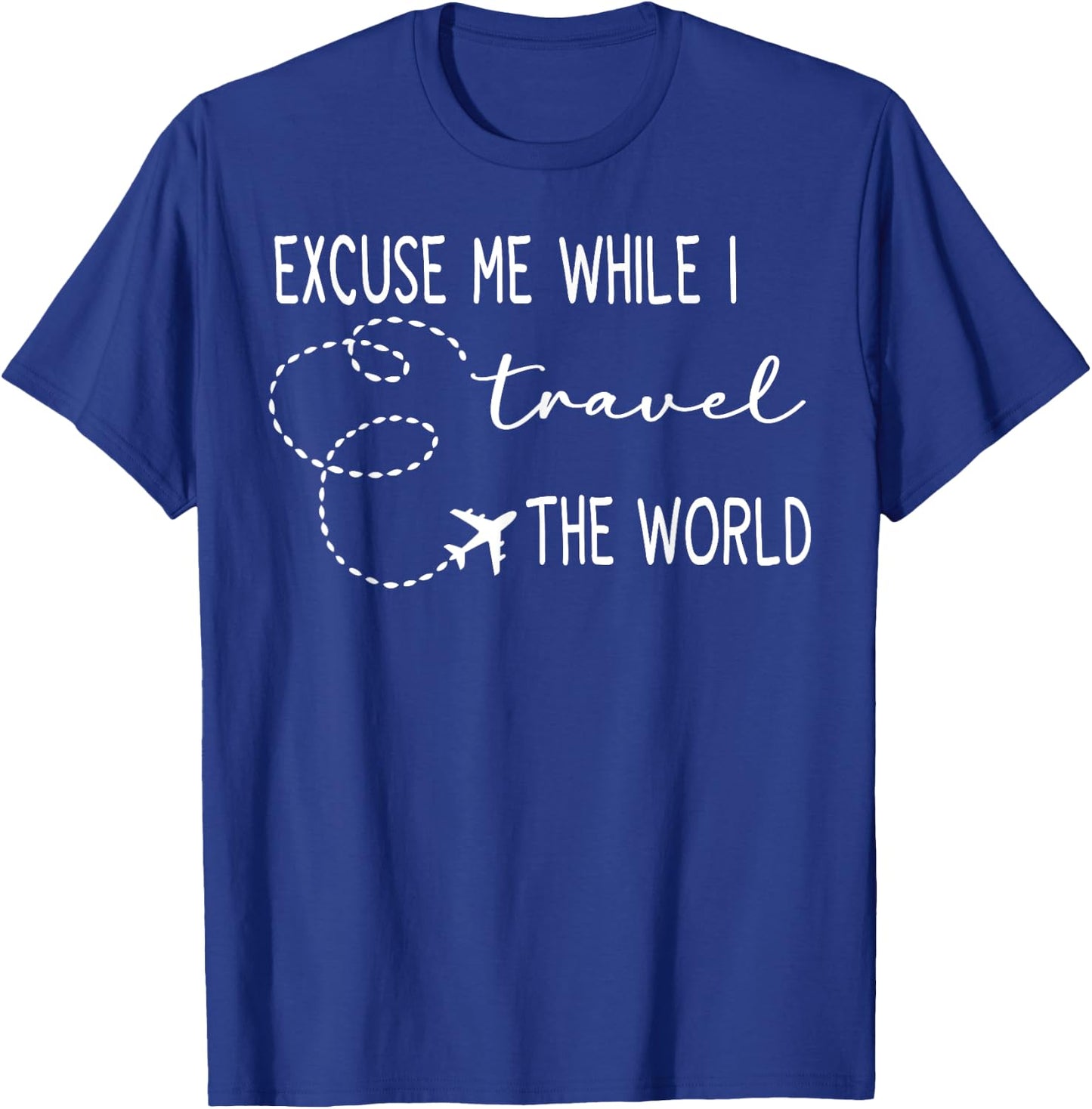 Excuse Me While I Travel The World T-Shirt - T-Shirt | Royal