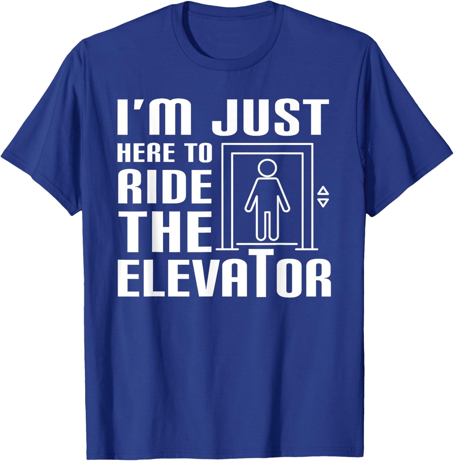 I'm Just Here To Ride The Elevator Funny Saying Mechanic T-Shirt - T-Shirt | Royal
