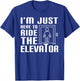 I'm Just Here To Ride The Elevator Funny Saying Mechanic T-Shirt - T-Shirt | Royal