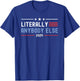 Literally Anybody Else 2024 Funny Presidential Election T-Shirt - T-Shirt | Royal