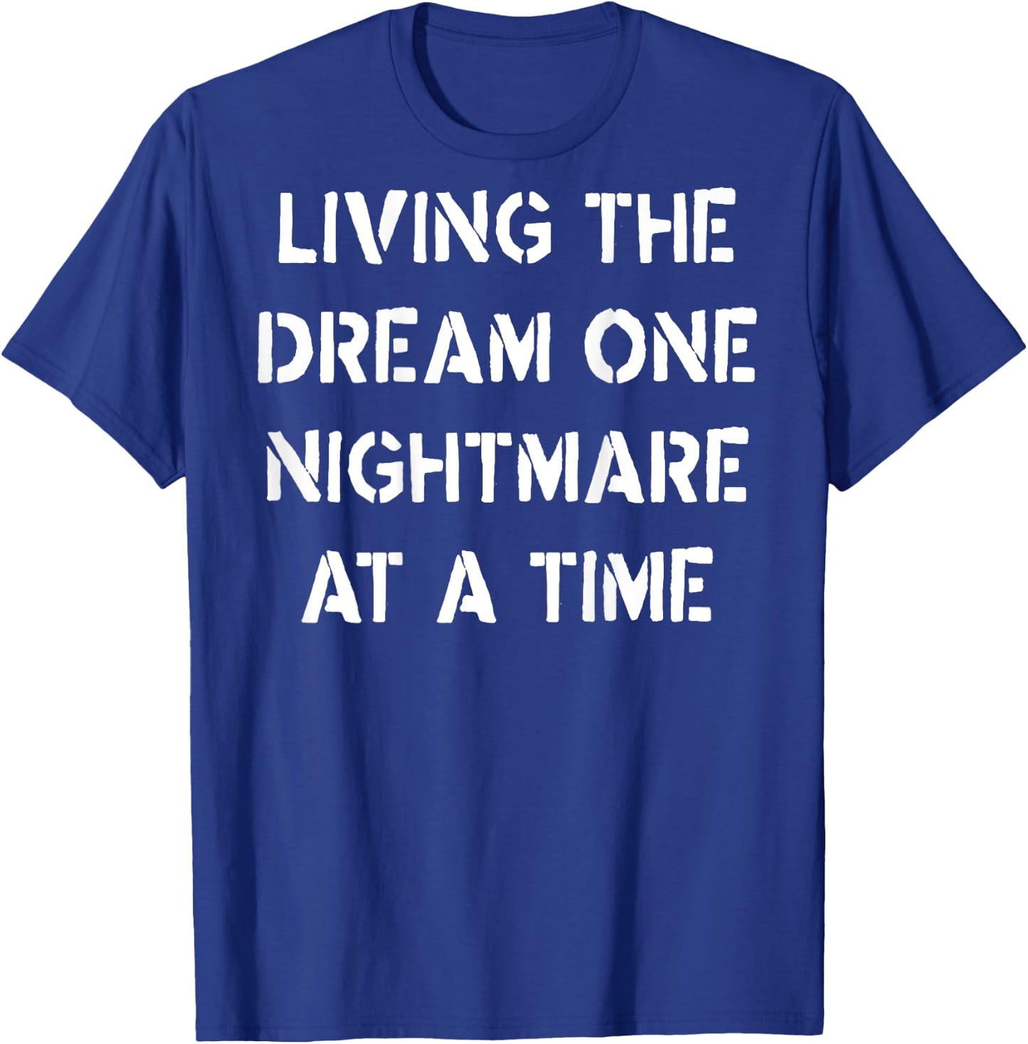 Living The Dream One Nightmare At A Time (on back) T-Shirt - T-Shirt | Royal