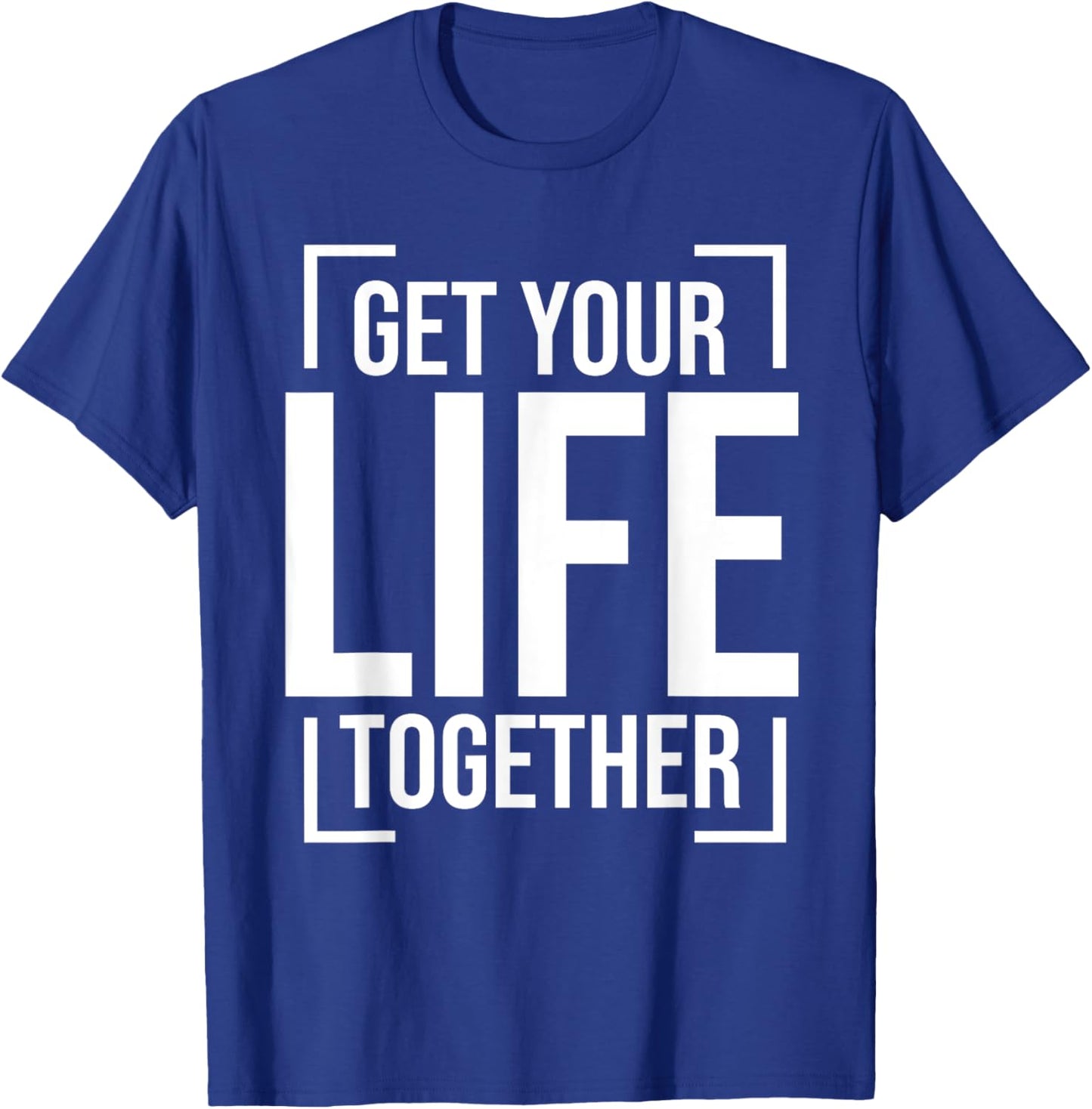 Get Your Life Together T-Shirt - T-Shirt | Royal
