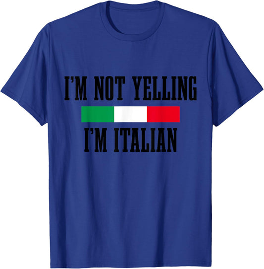 I'm Not Yelling I'm Italian Funny Italy Italia Flag Pride T-Shirt - T-Shirt | Royal