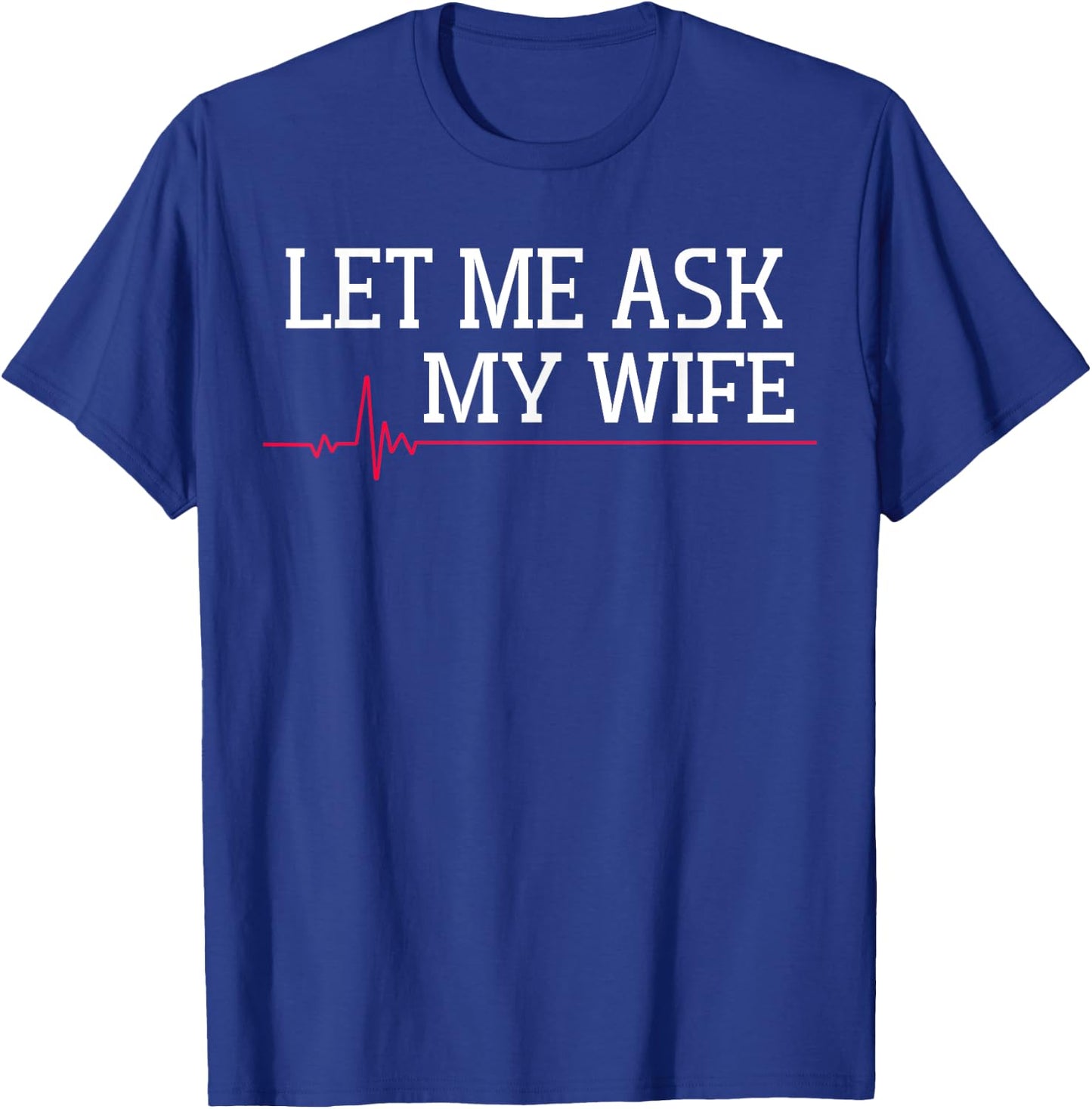 Let Me Ask My Wife, Heart signal T-Shirt - T-Shirt | Royal