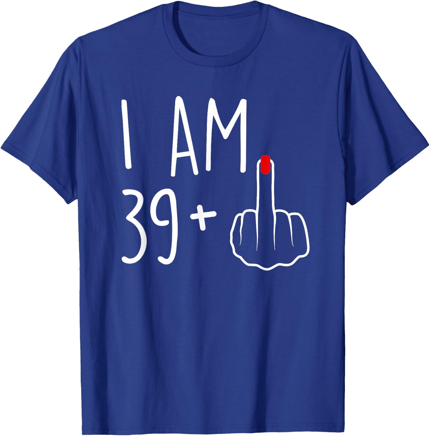 I Am 39 Plus 1 Middle Finger For A 40th Birthday T-Shirt - T-Shirt | Royal