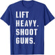 Lift Heavy Shoot Guns Workout Fitness Gym Training T-Shirt - T-Shirt | Royal