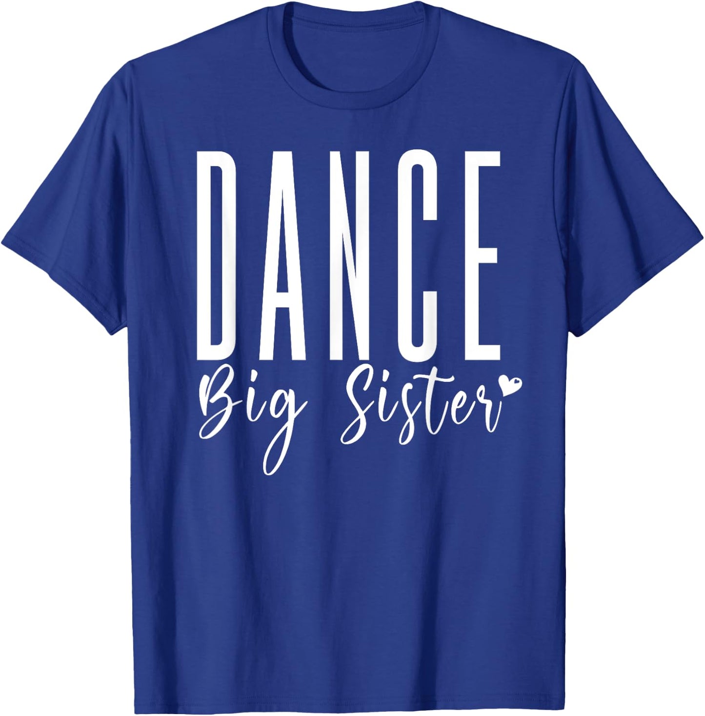 Dance Big Sister Heart, Funny Dance Team Sister Dance Sis T-Shirt - T-Shirt | Royal