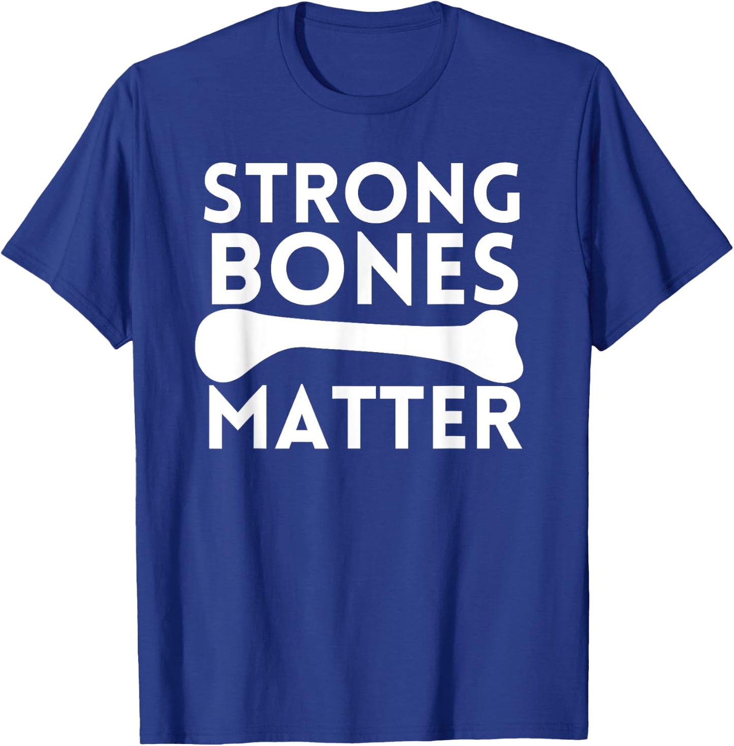 Strong Bones Matter World Osteoporosis Day T-Shirt - T-Shirt | Royal