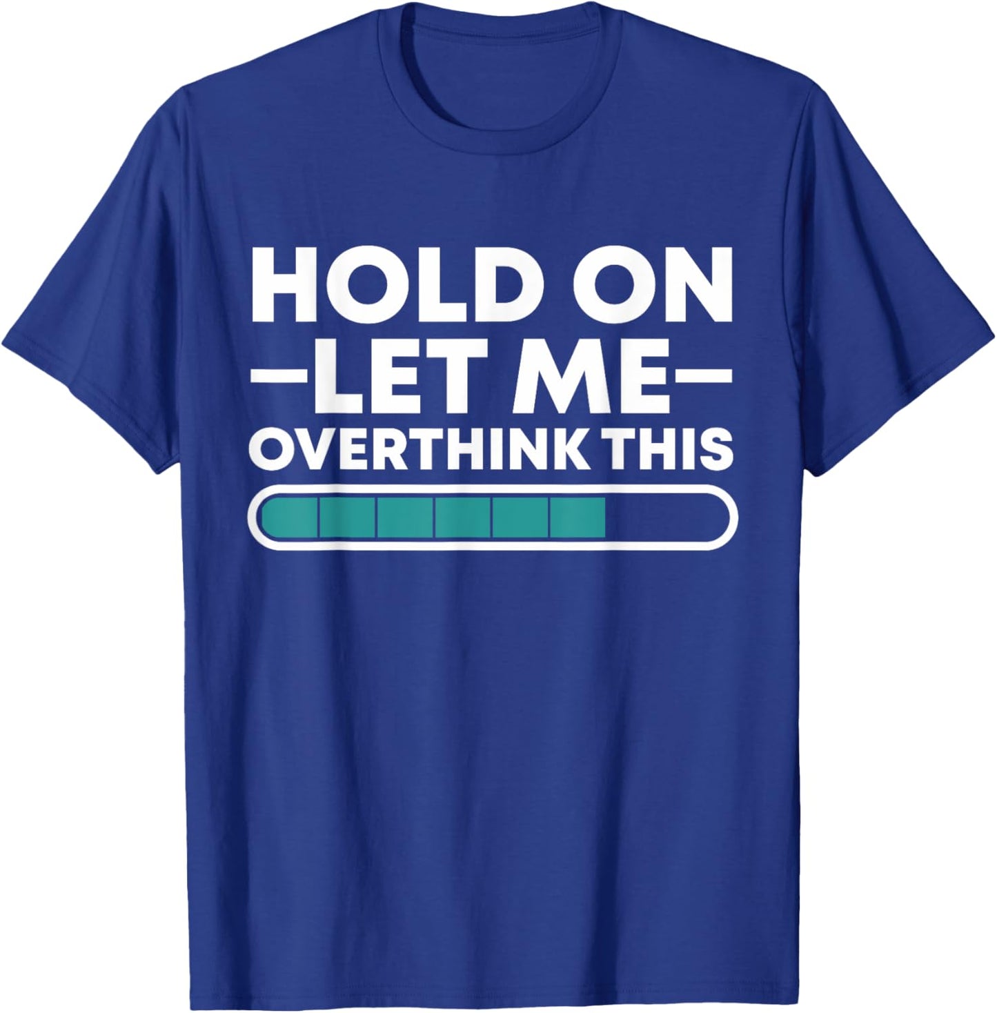 Funny Hold On Let Me Overthink This T-Shirt - T-Shirt | Royal