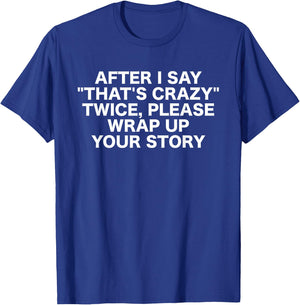 After I Say That's Crazy Twice - Sarcastic Funny Statement T-Shirt - T-Shirt | Royal