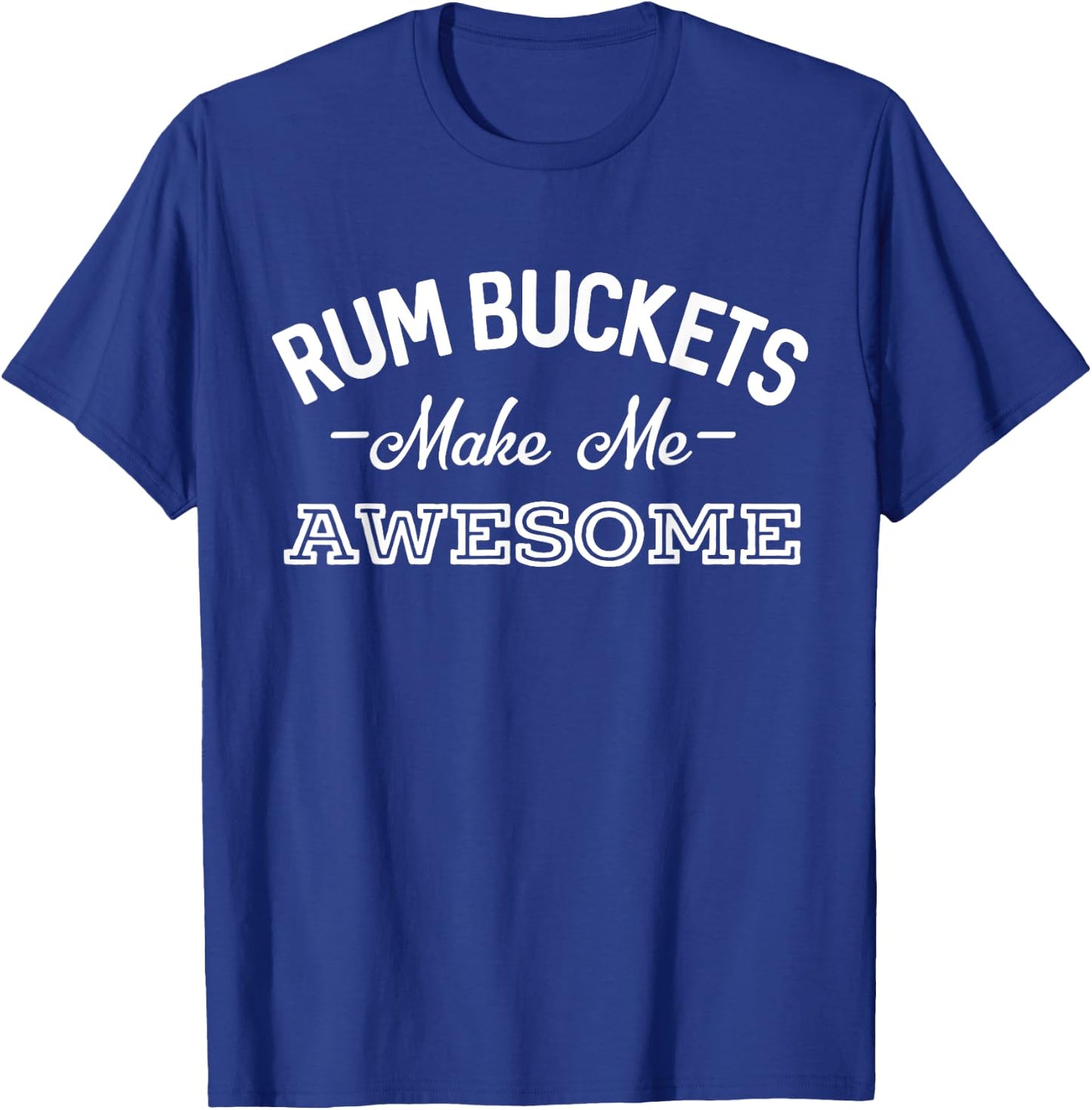 Rum Bucket Make Me Awesome Funny Drinking T-Shirt - T-Shirt | Royal