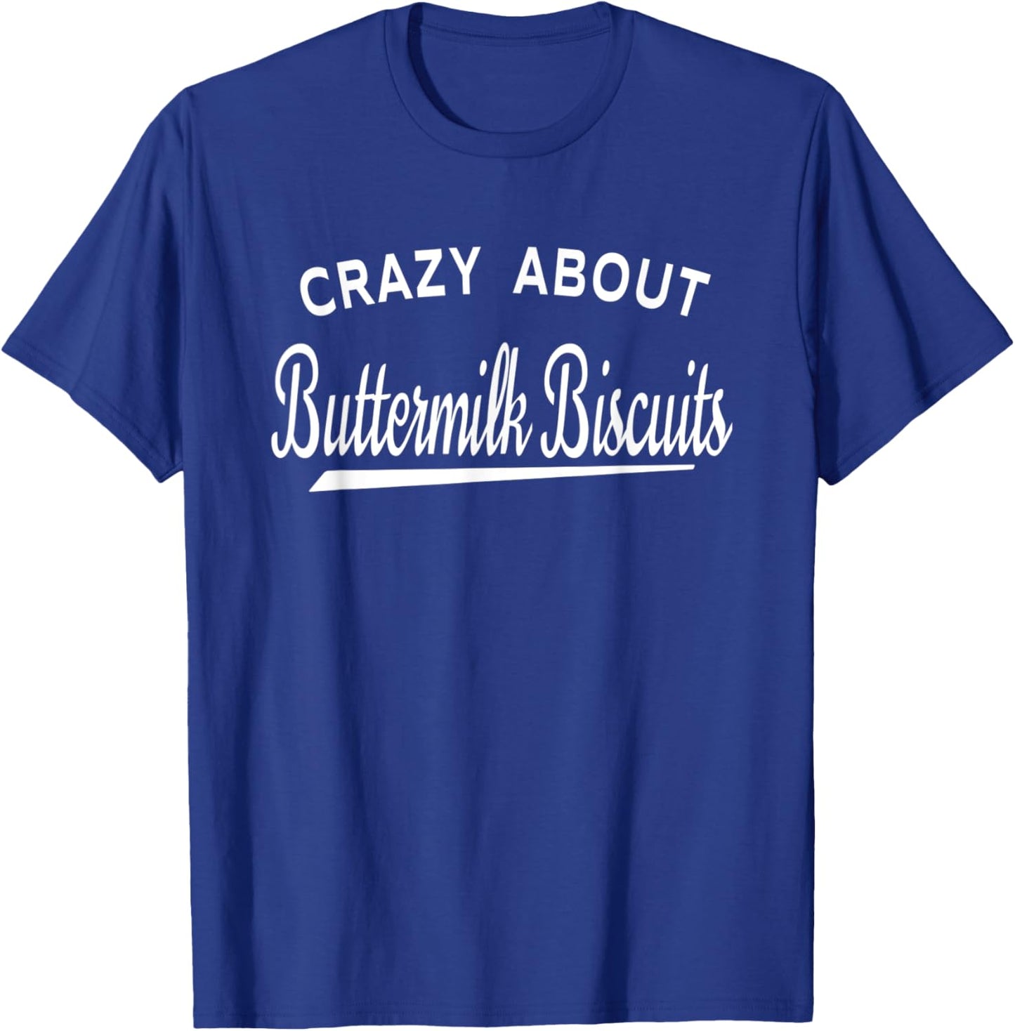 Crazy About Buttermilk Biscuits T-Shirt - T-Shirt | Royal