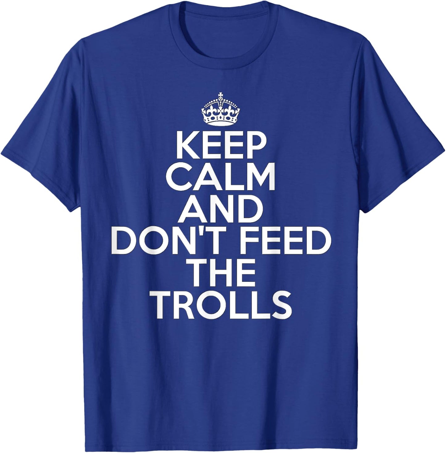 Funny Keep Calm and Don't Feed the Trolls Online T-Shirt - T-Shirt | Royal