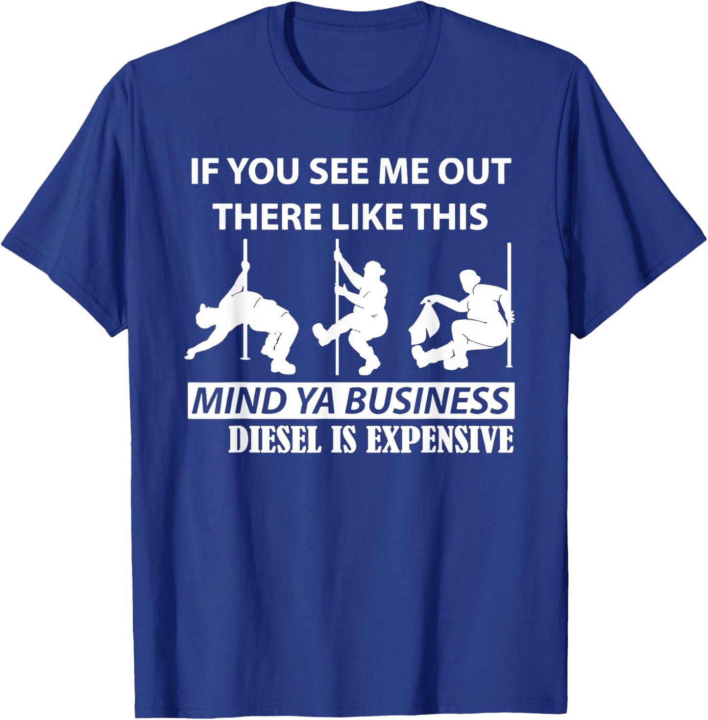 If You See Me Out There Like This Mind Ya Business Diesel T-Shirt - T-Shirt | Royal