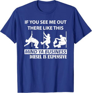 If You See Me Out There Like This Mind Ya Business Diesel T-Shirt - T-Shirt | Royal