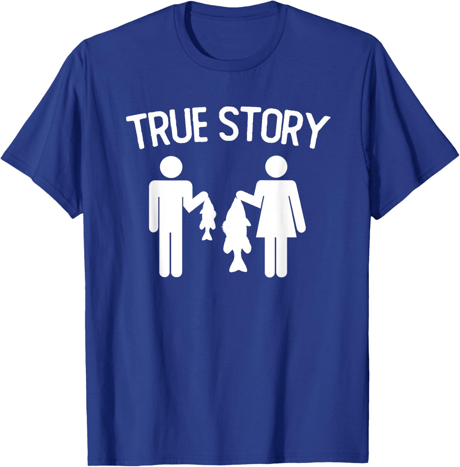 True Story Funny Fishing Couple Vintage Quote T-Shirt - T-Shirt | Royal
