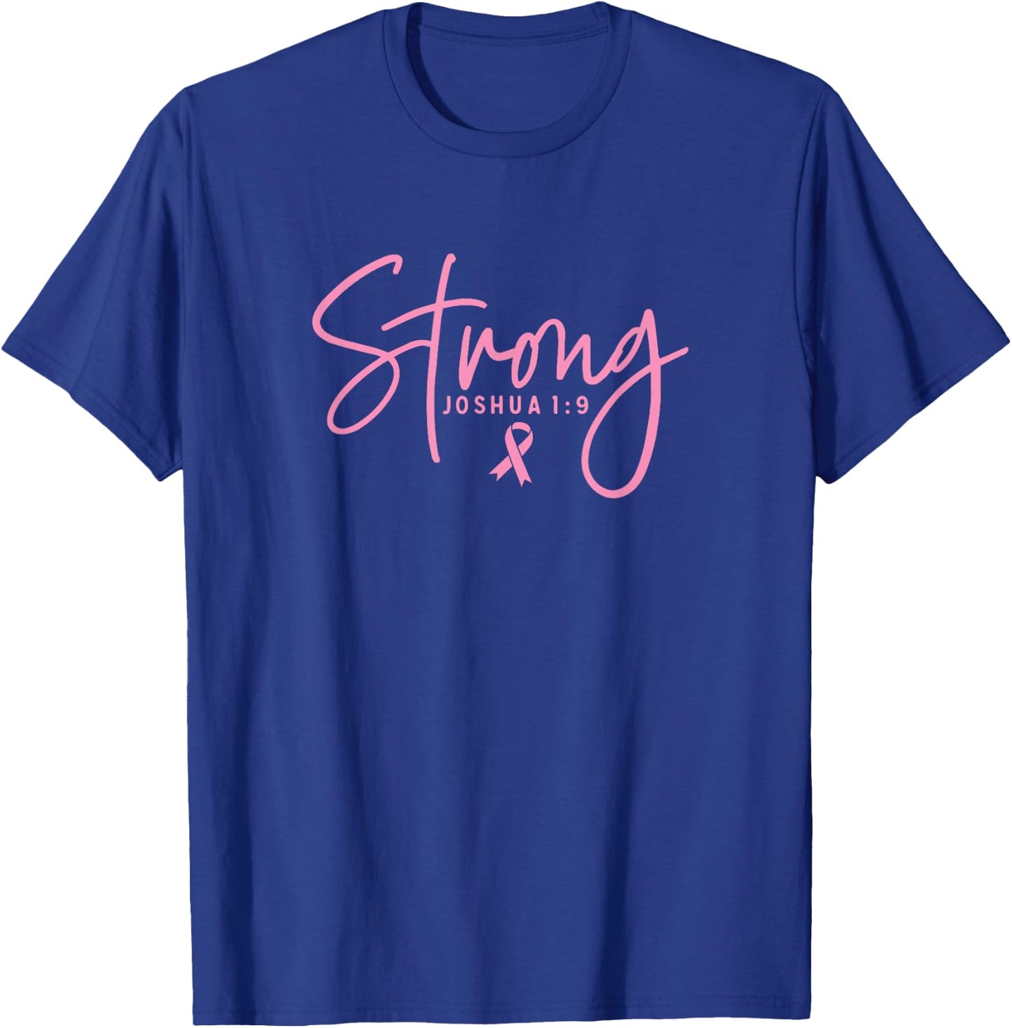 Strong Joshua 1:9 Breast Cancer Survivor Pink Ribbon Font T-Shirt - T-Shirt | Royal