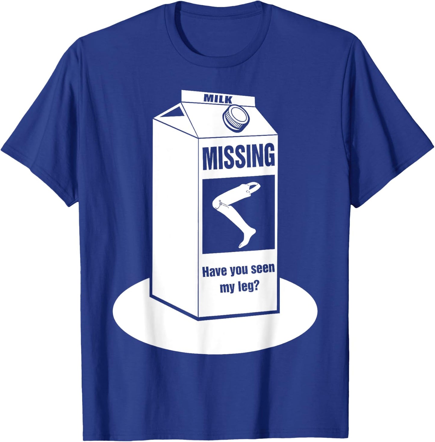 Missing: Have You Seen My Leg Prosthetic Leg? T-Shirt - T-Shirt | Royal